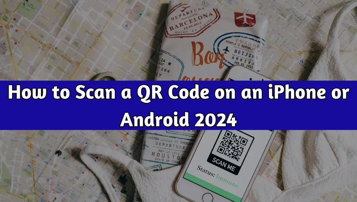 How to Scan a QR Code on an iPhone or Android 2024